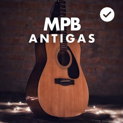 MPB Antigas - As Melhores e Mais Tocadas - Anos 80, 90, 2000 e Lançamentos's cover