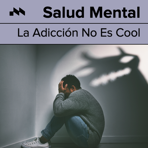 Salud Mental: La Adicción No Es Cool's cover