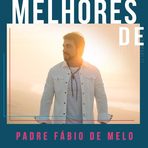 Padre Fábio de Melo - As Melhores | Tudo Posso's cover