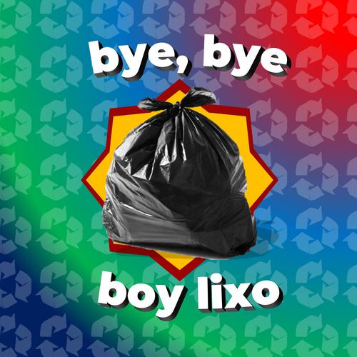 Bye, bye boy lixo!'s cover
